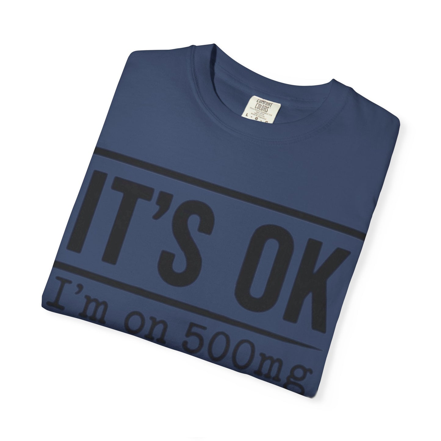 Funny Text T-Shirt — "It's OK I'm on 500mg of Fukitol and 300mg of Gosukadik" Novelty Tee