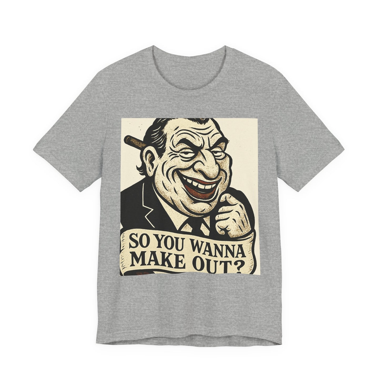 So You Wanna Make Out? T‑Shirt