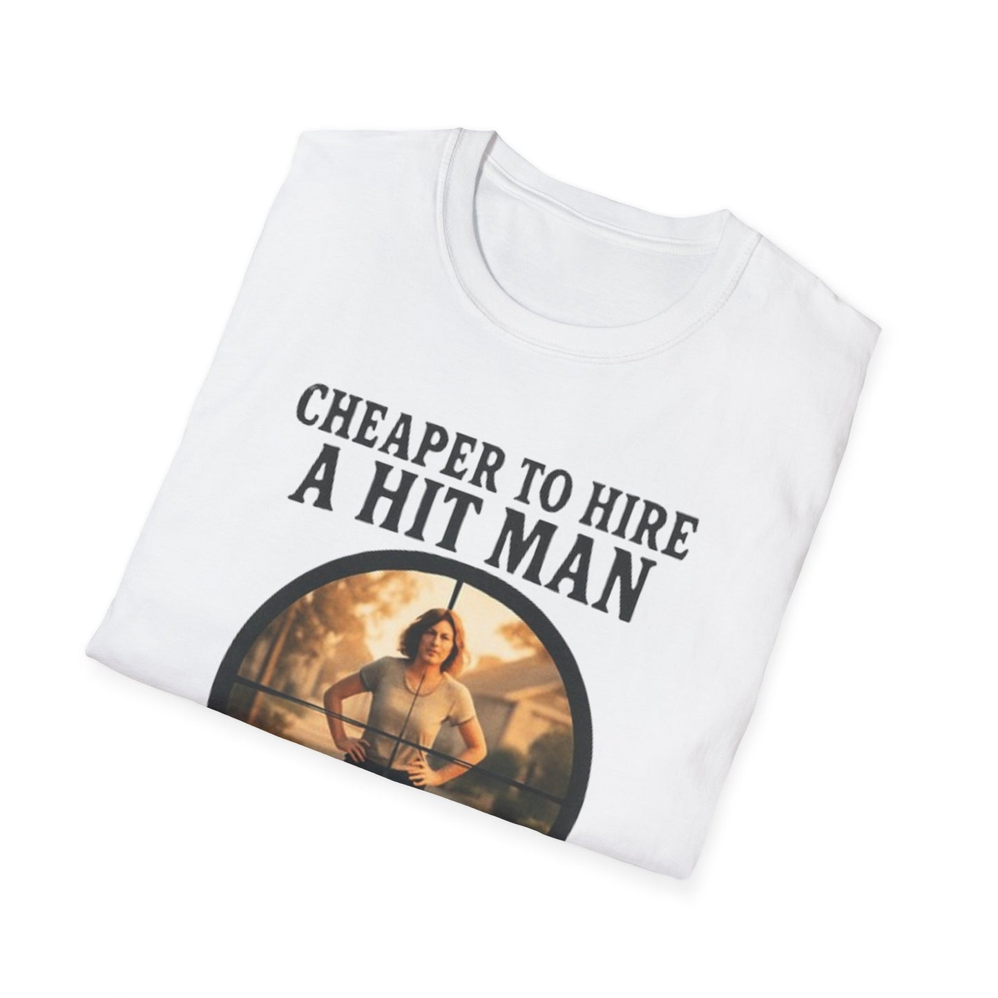 Humorous Quote T-Shirt, Funny Tee, Gift for Friends, Casual Wear, Unisex Softstyle T-Shirt, Cheaper to Hire a Hitman