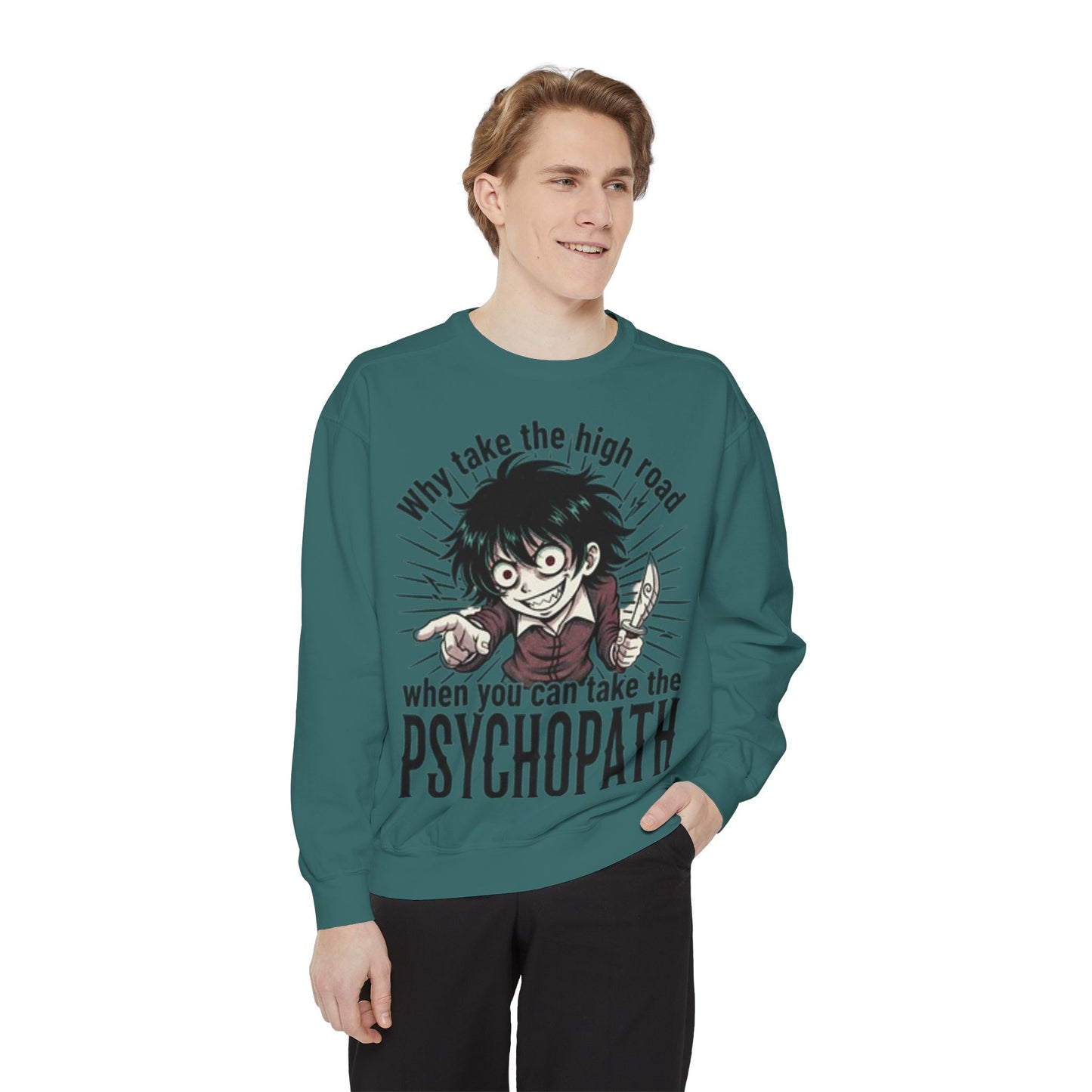 Psychopath Graphic Sweatshirt — “Why Take the High Road When You Can Take the Psychopath” Horror Crewneck