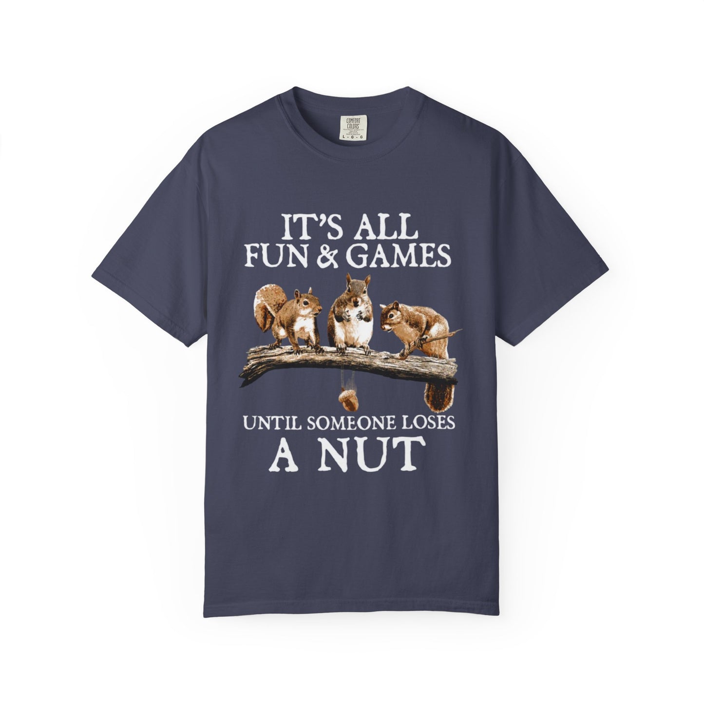 Funny Squirrel T-Shirt — “It’s All Fun & Games Until Someone Loses a Nut”