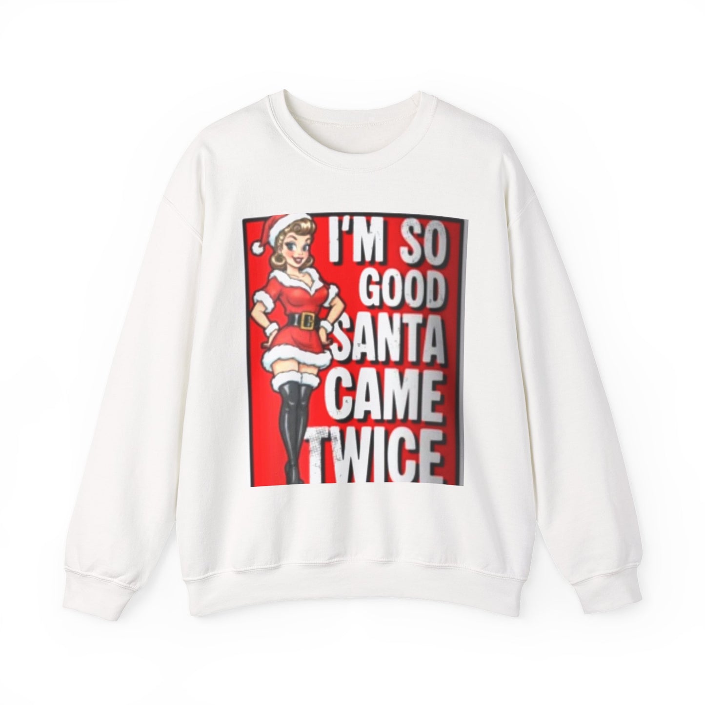 Funny Christmas Sweatshirt - "I'm So Good Santa Came Twice" Pinup Holiday Crewneck