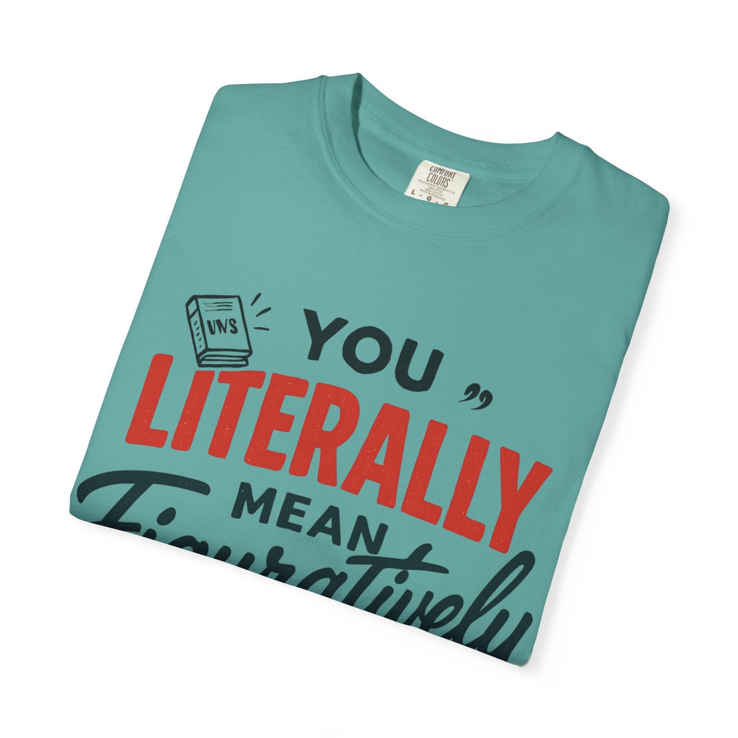 Literally Not Figuratively T-Shirt — Funny Grammar Nerd Tee