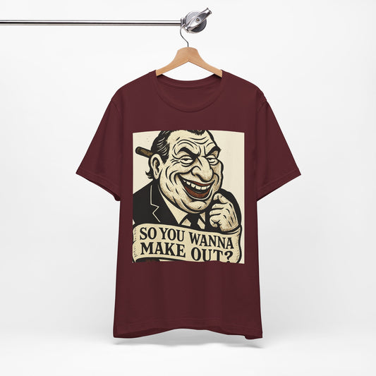 So You Wanna Make Out? T‑Shirt