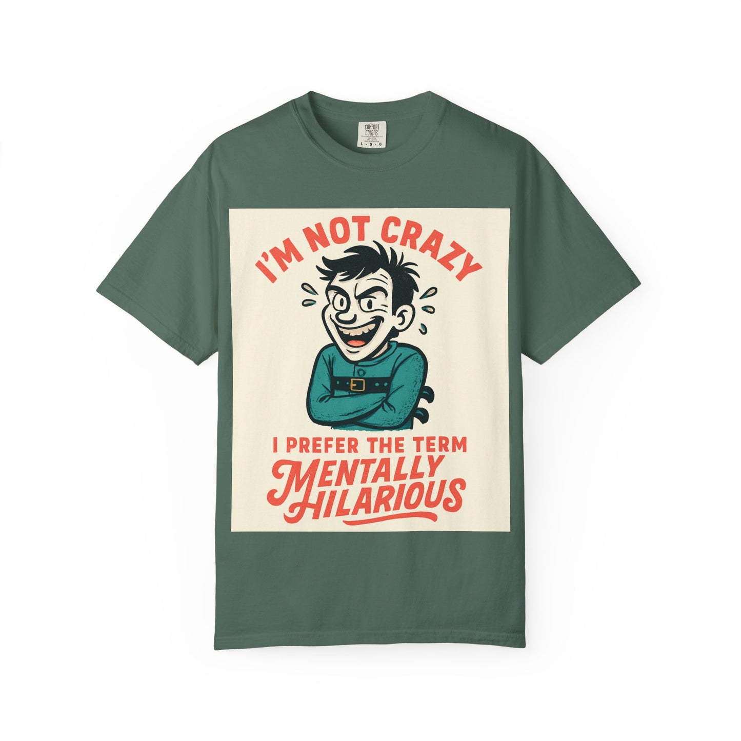 T-Shirt — "I’m Not Crazy I Prefer the Term Mentally Hilarious" Graphic Tee