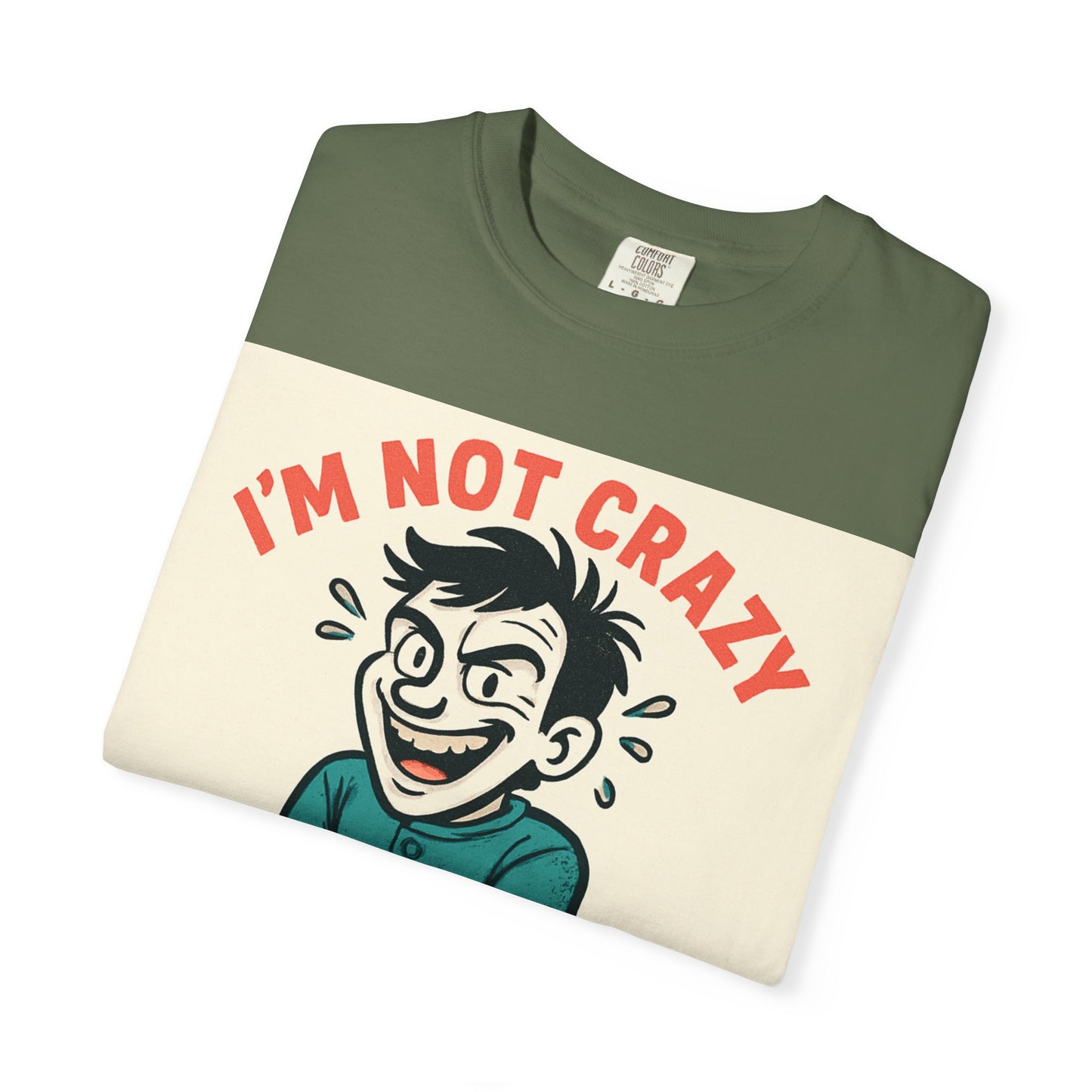 T-Shirt — "I’m Not Crazy I Prefer the Term Mentally Hilarious" Graphic Tee