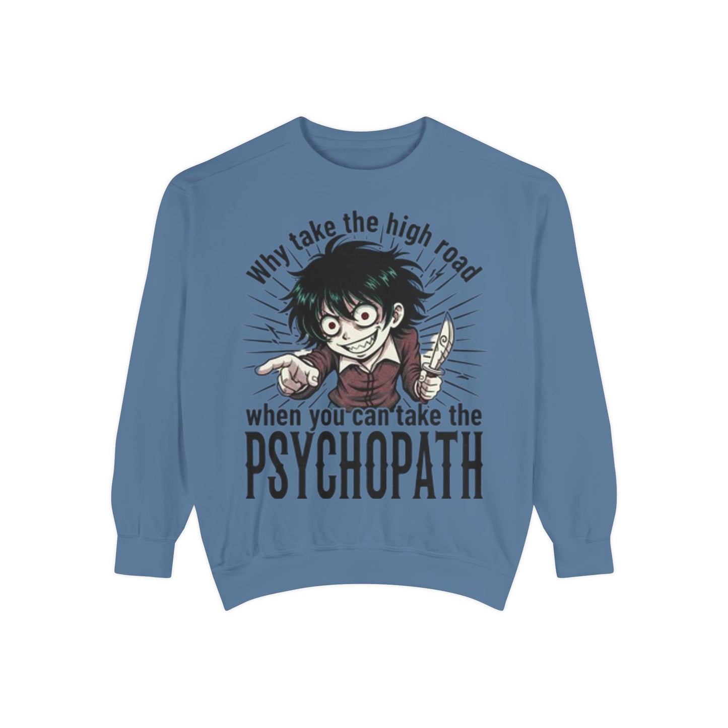 Psychopath Graphic Sweatshirt — “Why Take the High Road When You Can Take the Psychopath” Horror Crewneck