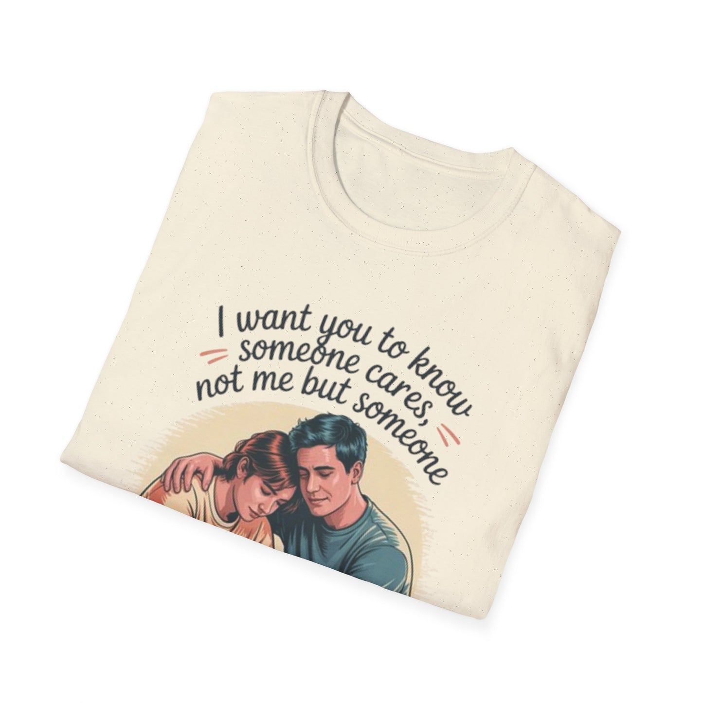 T-Shirt — "I Want You to Know Someone Cares (Not Me But Someone)" Comfort Tee