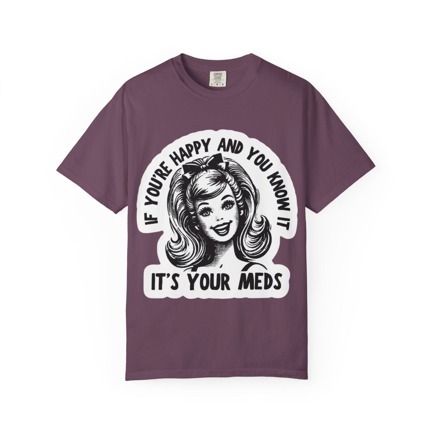 T-Shirt — "If You're Happy and You Know It, It's Your Meds" Retro Graphic Tee
