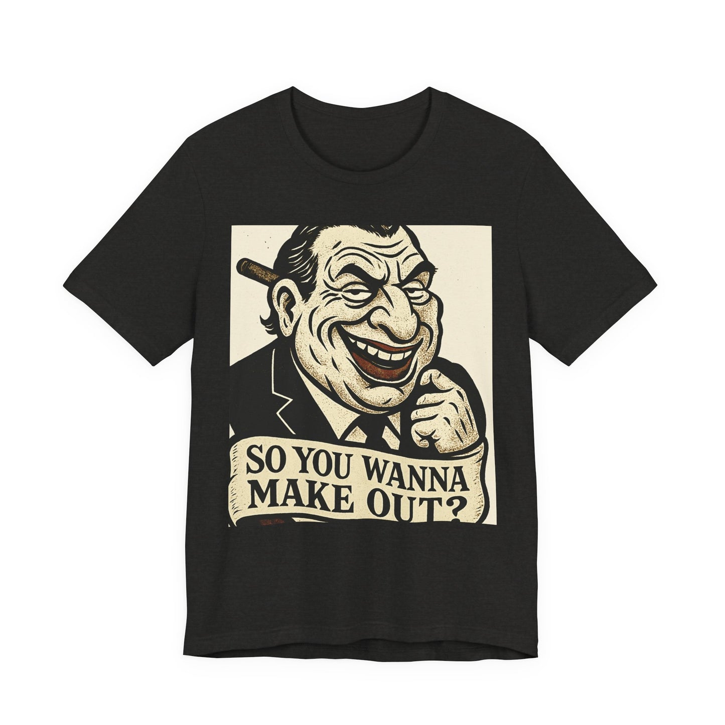 So You Wanna Make Out? T‑Shirt