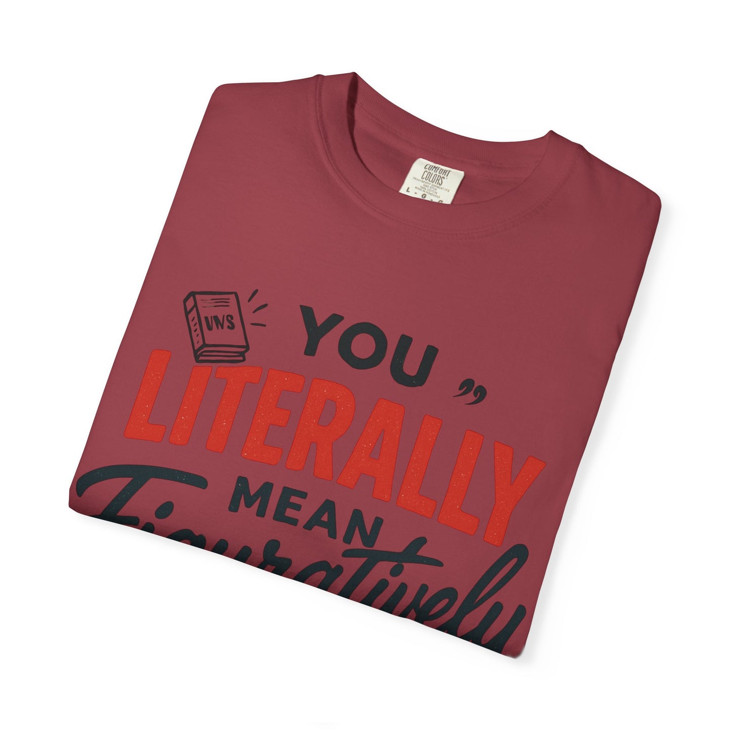 Literally Not Figuratively T-Shirt — Funny Grammar Nerd Tee