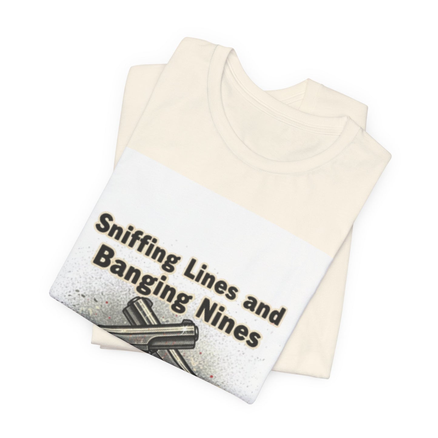 T‑Shirt — "Sniffing Lines and Banging Nines" Crossed Pistols Graphic Tee