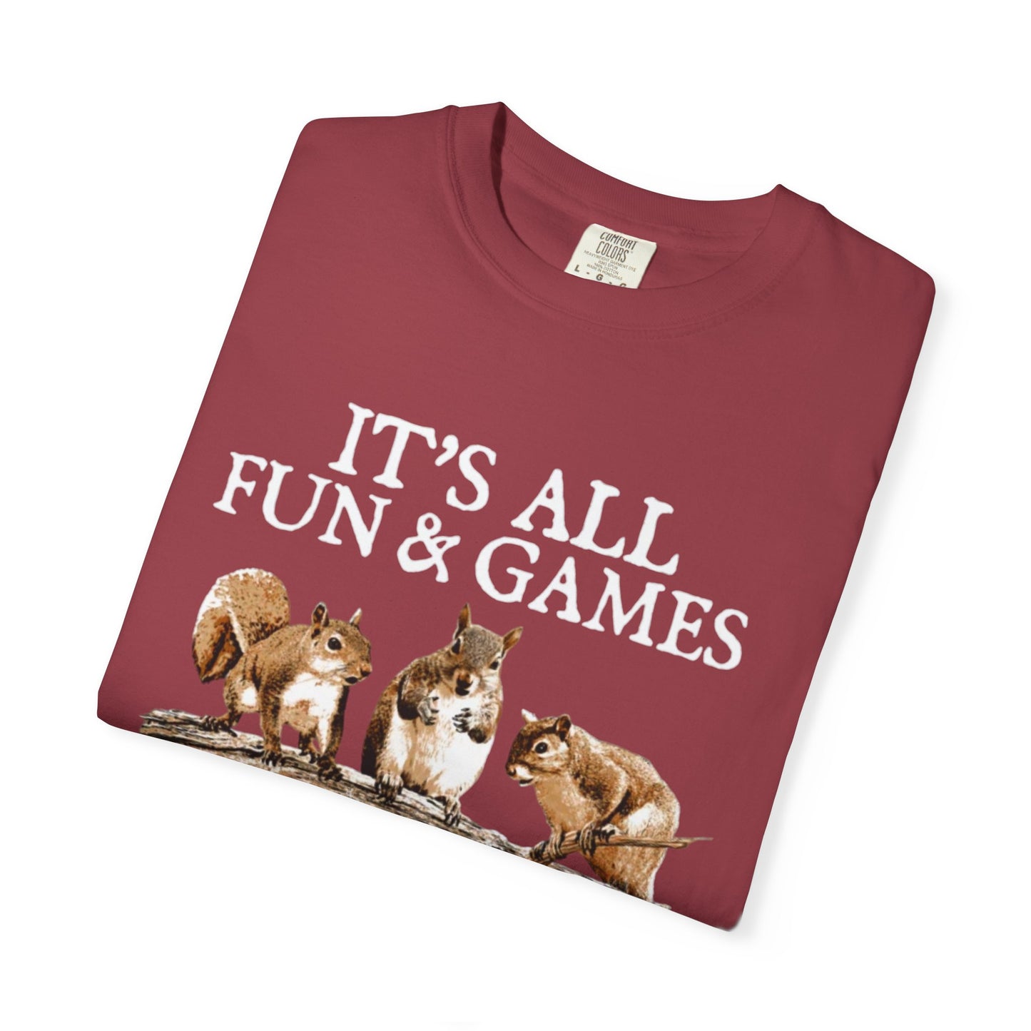Funny Squirrel T-Shirt — “It’s All Fun & Games Until Someone Loses a Nut”