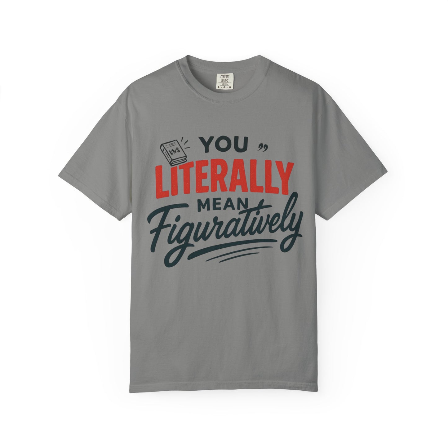 Literally Not Figuratively T-Shirt — Funny Grammar Nerd Tee
