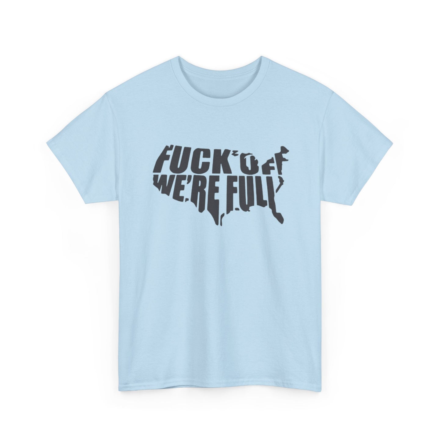 Statement Tee — “Fuck Off We’re Full” USA Silhouette Political T-Shirt