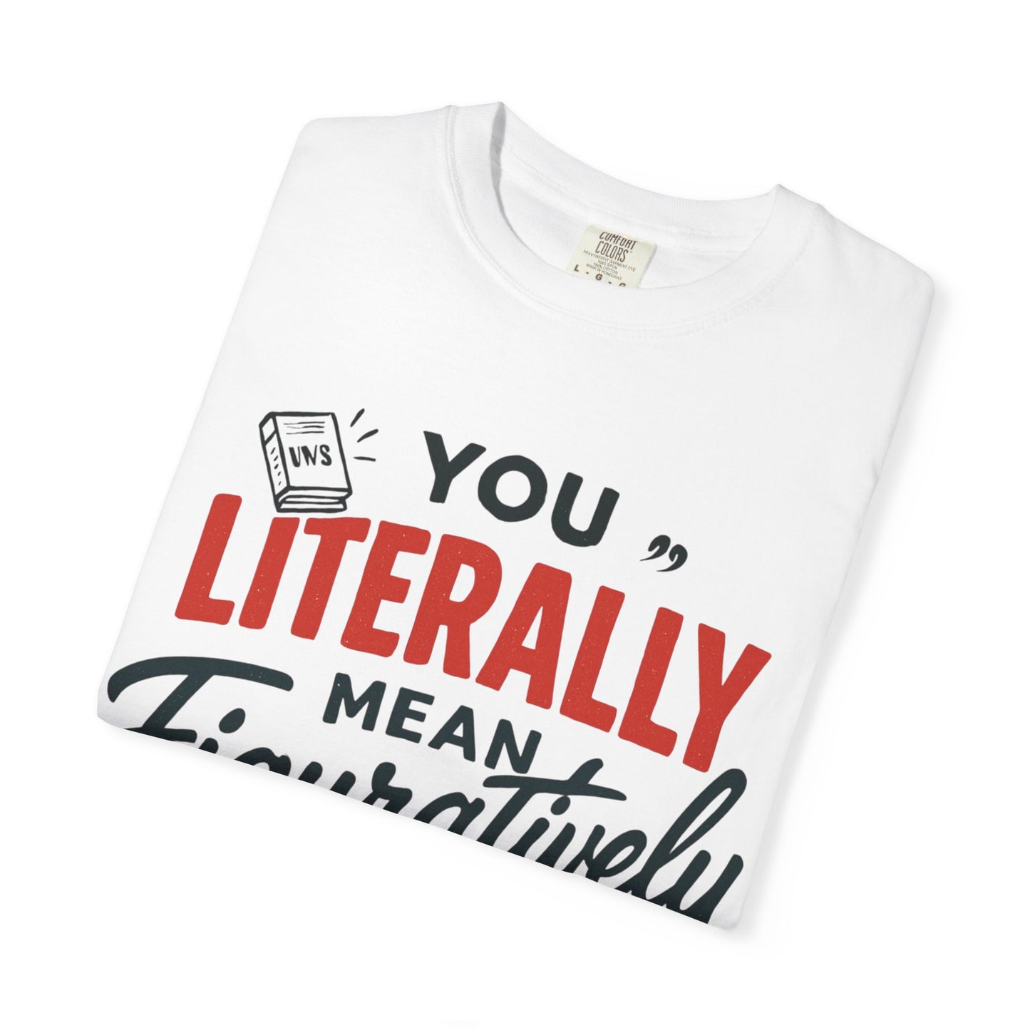 Literally Not Figuratively T-Shirt — Funny Grammar Nerd Tee