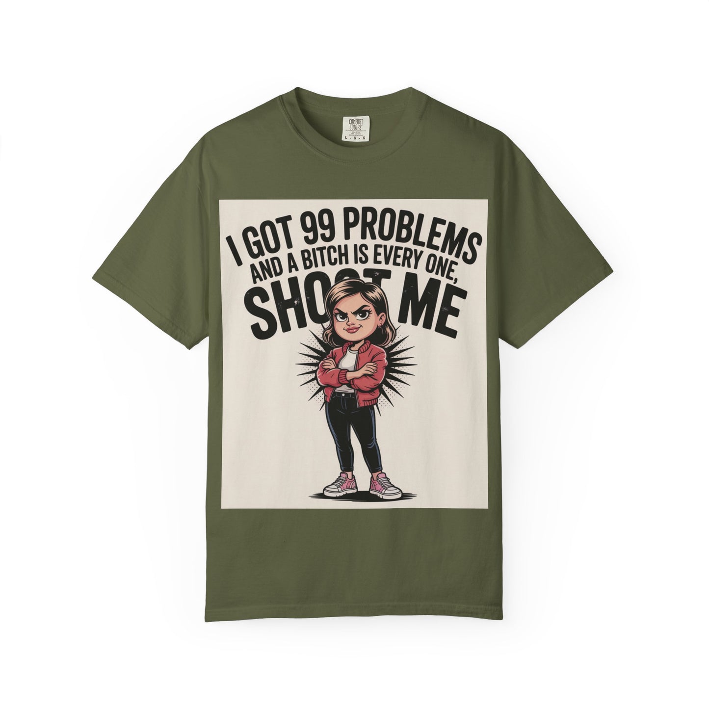 I Got 99 Problems Funny Graphic Tee — 'I Got 99 Problems and a Bitch Is Every One, Shoot Me'