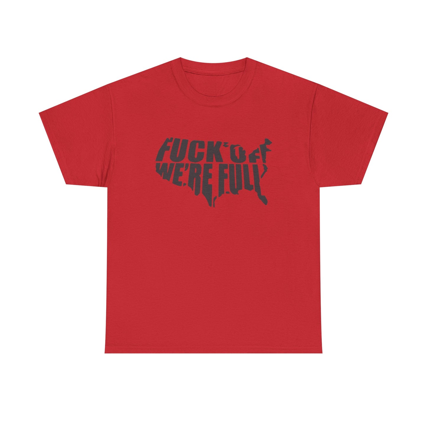Statement Tee — “Fuck Off We’re Full” USA Silhouette Political T-Shirt