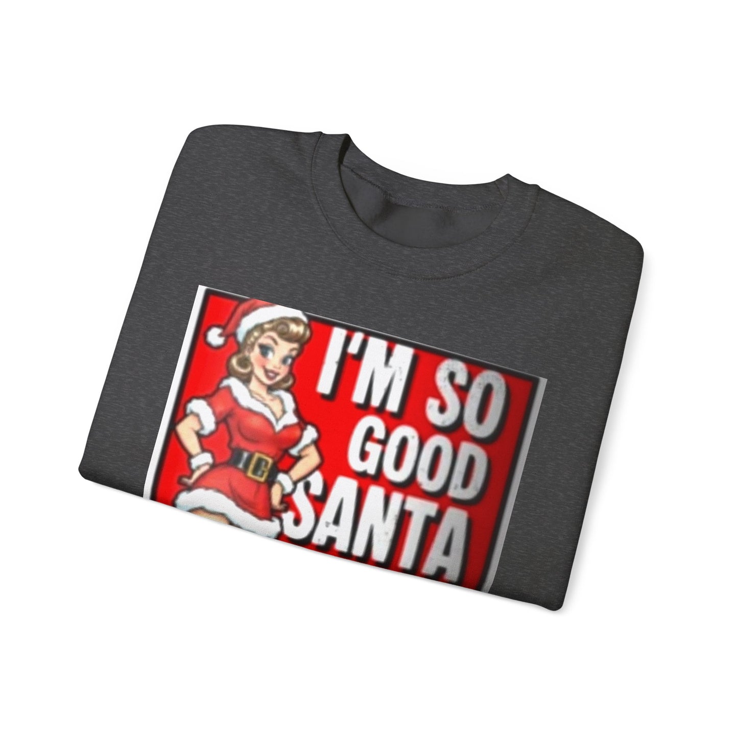 Funny Christmas Sweatshirt - "I'm So Good Santa Came Twice" Pinup Holiday Crewneck