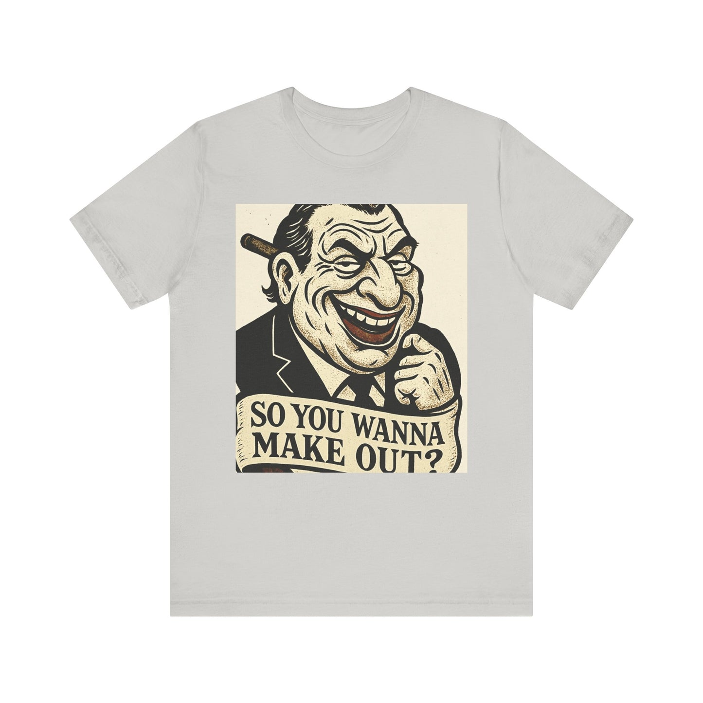 So You Wanna Make Out? T‑Shirt