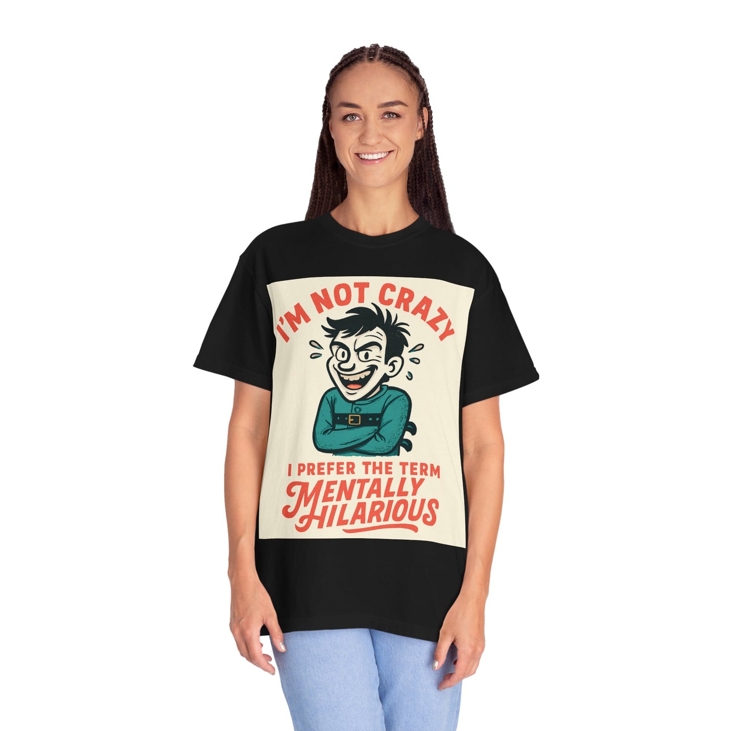 T-Shirt — "I’m Not Crazy I Prefer the Term Mentally Hilarious" Graphic Tee