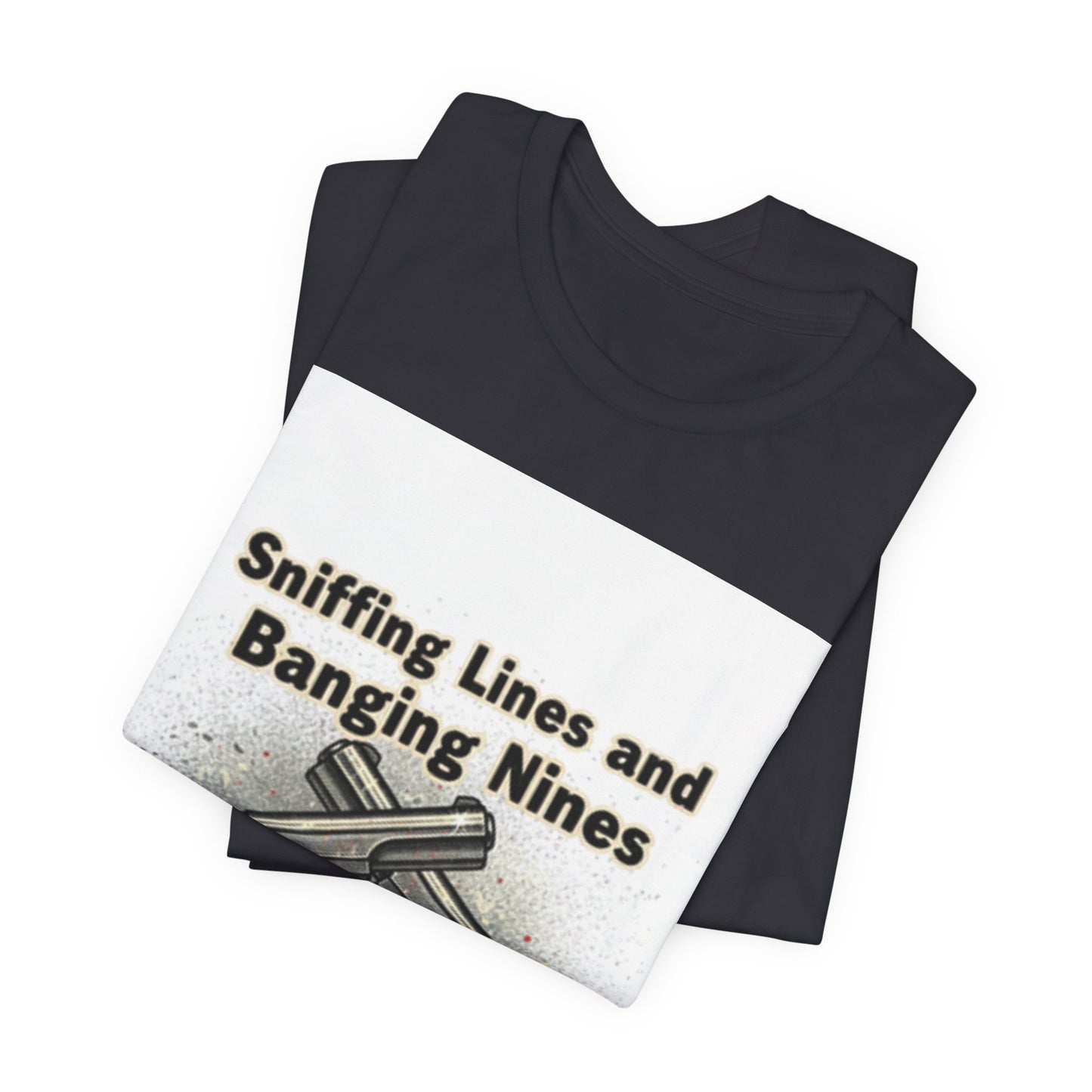 T‑Shirt — "Sniffing Lines and Banging Nines" Crossed Pistols Graphic Tee