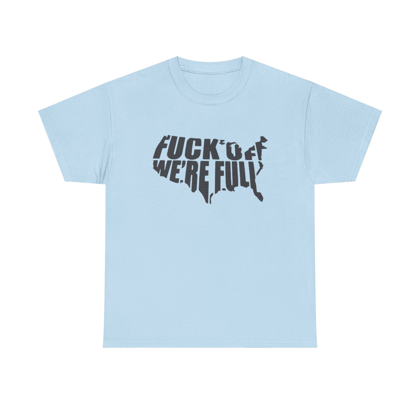 Statement Tee — “Fuck Off We’re Full” USA Silhouette Political T-Shirt