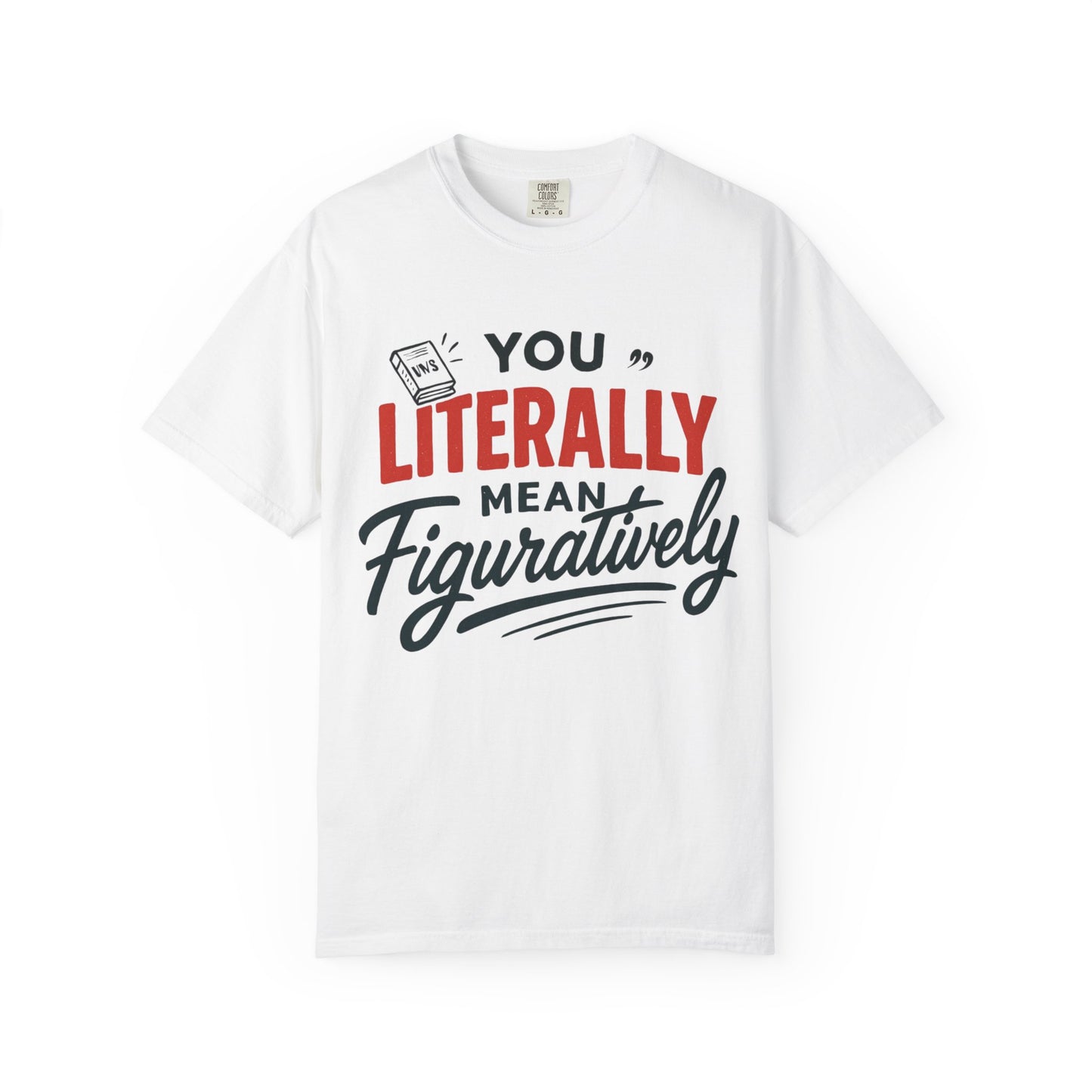 Literally Not Figuratively T-Shirt — Funny Grammar Nerd Tee