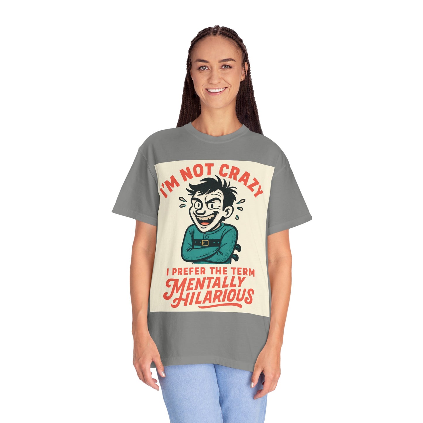 T-Shirt — "I’m Not Crazy I Prefer the Term Mentally Hilarious" Graphic Tee