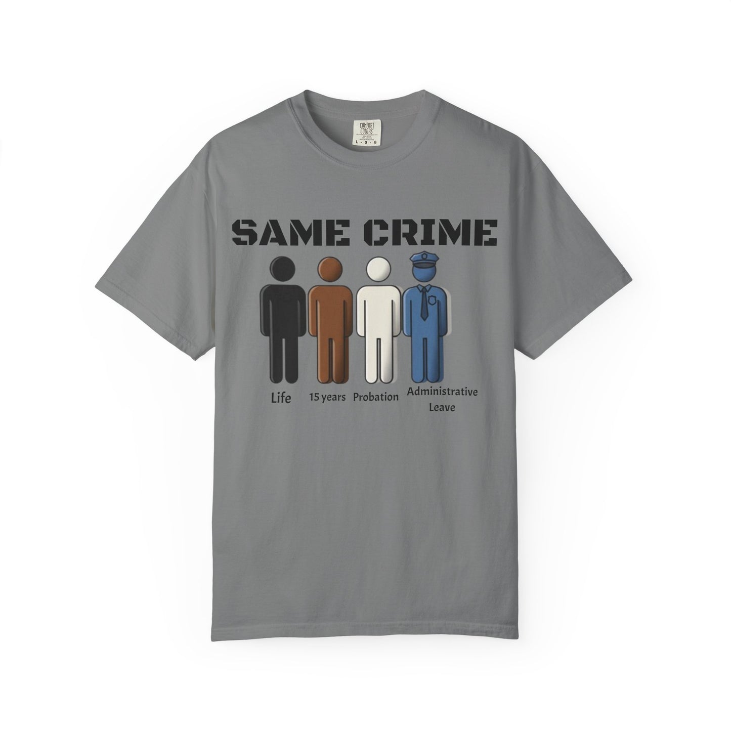 Same Crime T-Shirt — Social Justice Illustration Tee (Life, 15 Years, Probation, Administrative Leave)