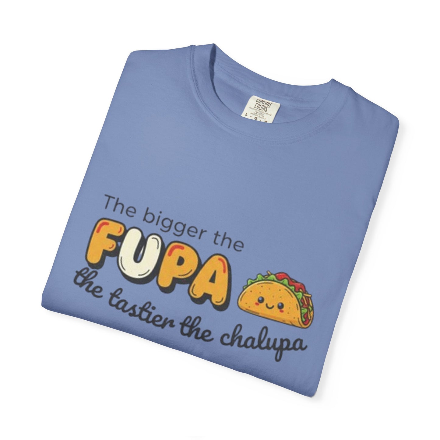 FUPA Taco T-Shirt — "The bigger the FUPA the tastier the chalupa" Funny Food Graphic Tee