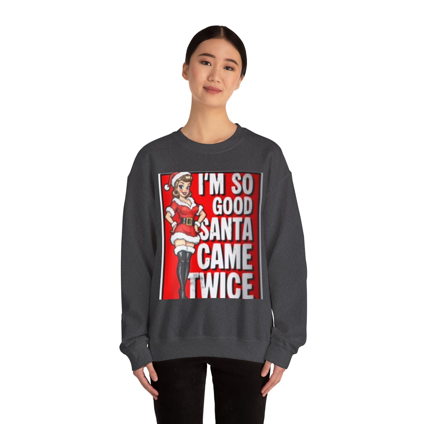Funny Christmas Sweatshirt - "I'm So Good Santa Came Twice" Pinup Holiday Crewneck