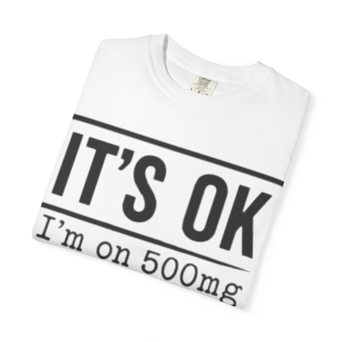 Funny Text T-Shirt — "It's OK I'm on 500mg of Fukitol and 300mg of Gosukadik" Novelty Tee