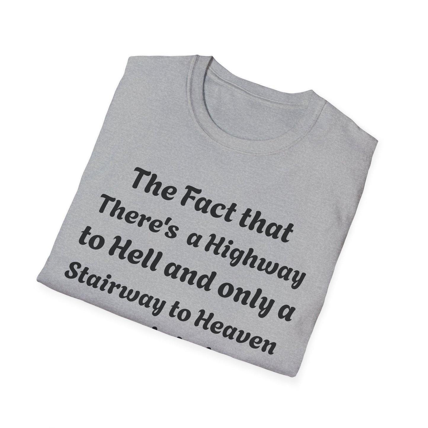 Funny Quote T-Shirt — "The Fact That There's a Highway to Hell and Only a Stairway to Heaven"