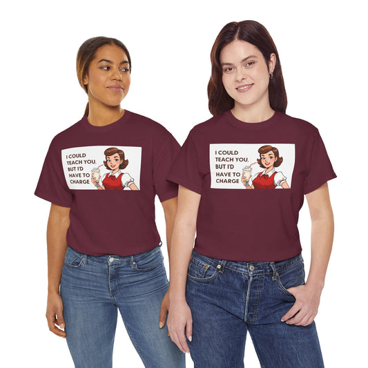 Teacher Humor T-Shirt — "I Could Teach You But I'd Have To Charge" Vintage Retro Design