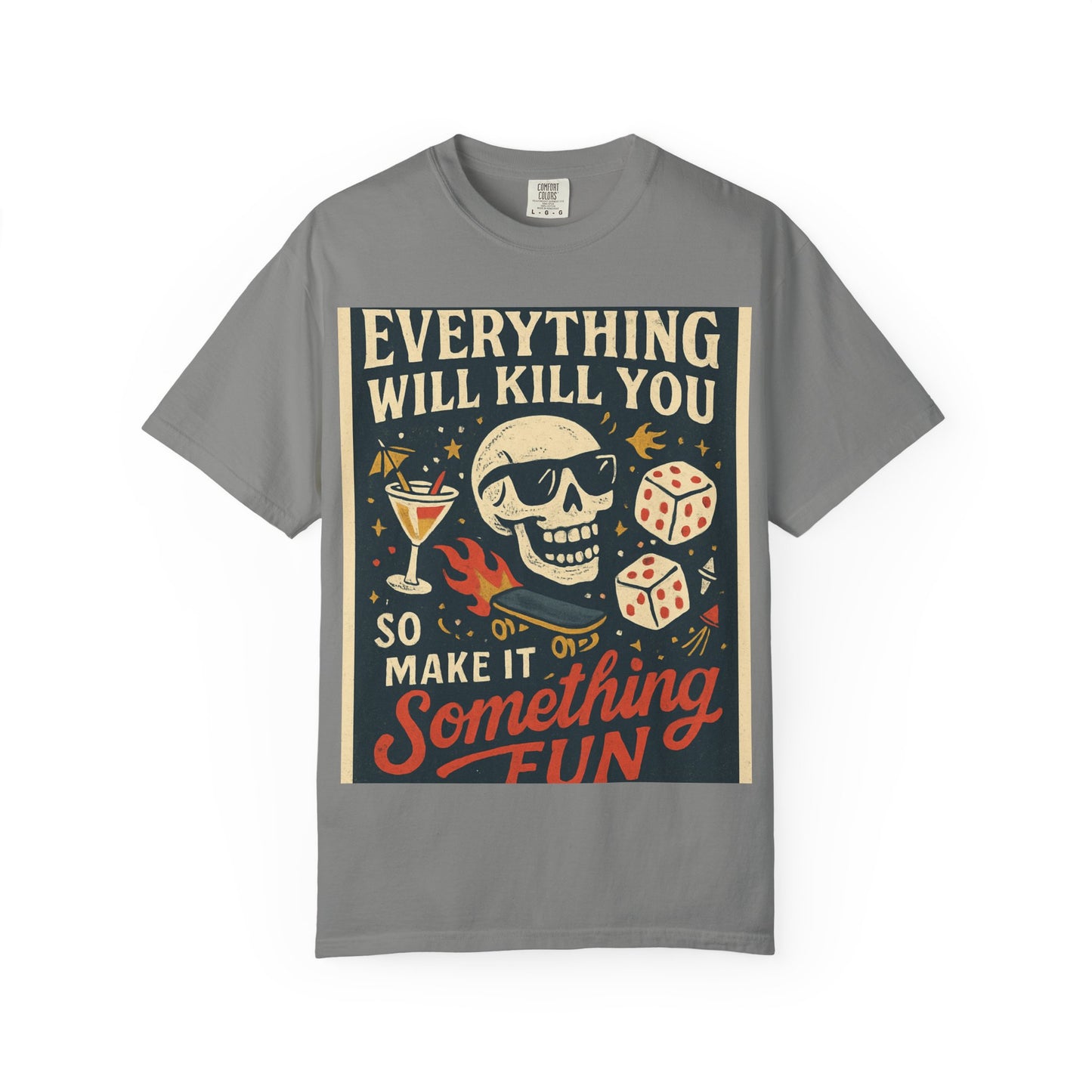 Skull & Scythe T-Shirt — "Everything Will Kill You, So Make It Something Fun" Graphic Tee