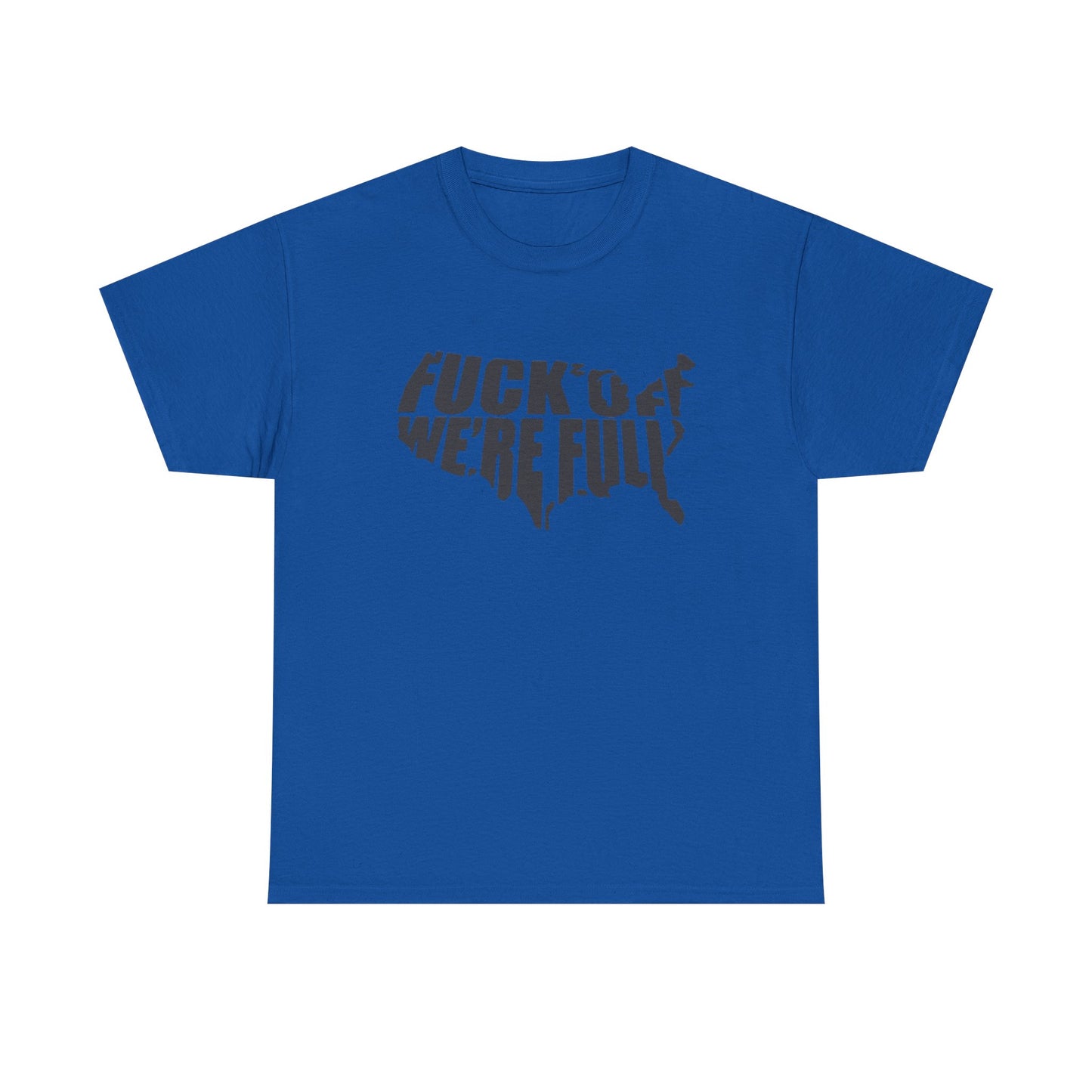 Statement Tee — “Fuck Off We’re Full” USA Silhouette Political T-Shirt