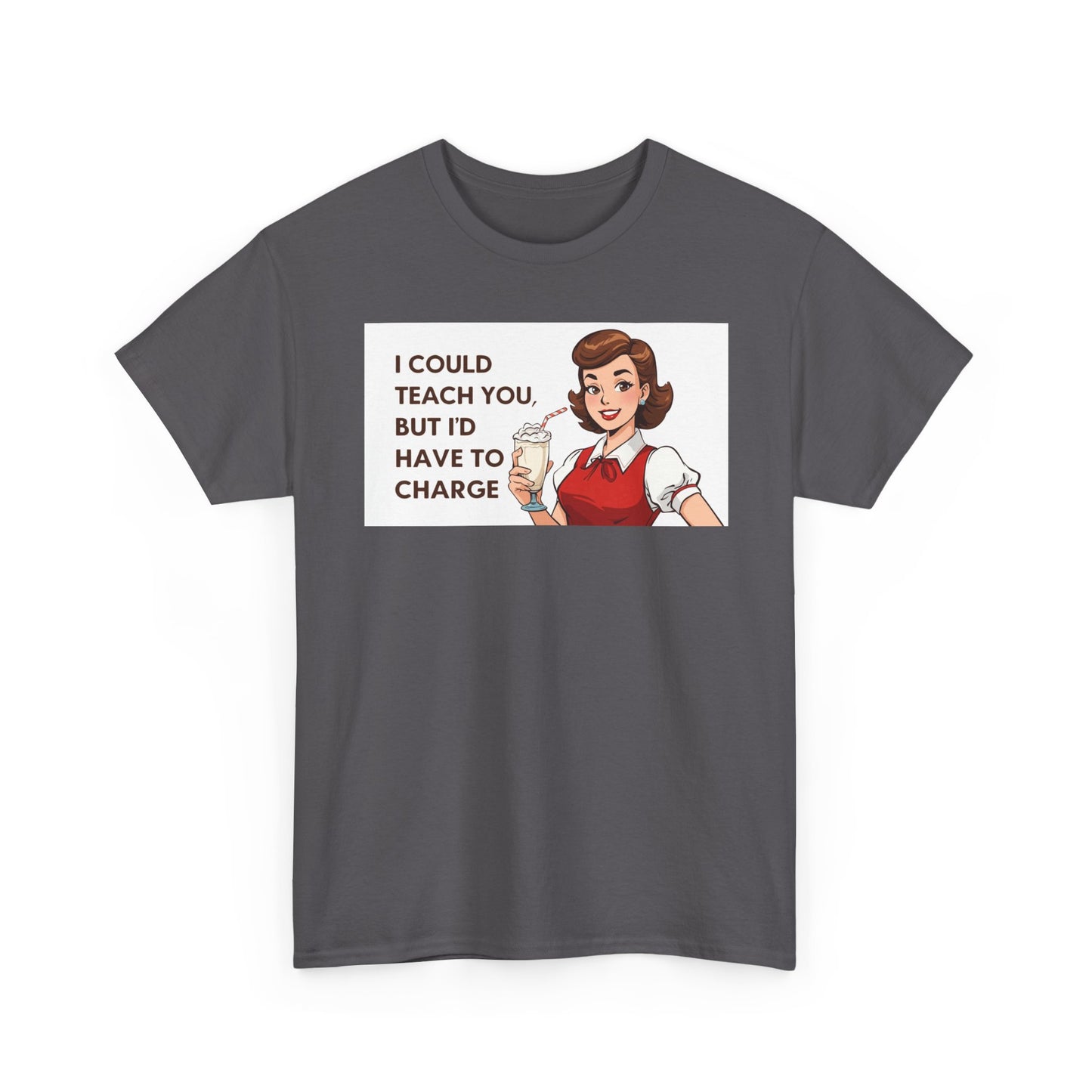 Teacher Humor T-Shirt — "I Could Teach You But I'd Have To Charge" Vintage Retro Design