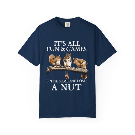 Funny Squirrel T-Shirt — “It’s All Fun & Games Until Someone Loses a Nut”
