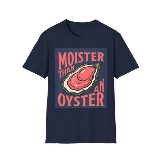 Moister Than an Oyster Unisex T-Shirt | Fun Graphic Tee for Seafood Lovers, Casual Wear, Gift Idea, Summer Outfits, Beach Party Apparel