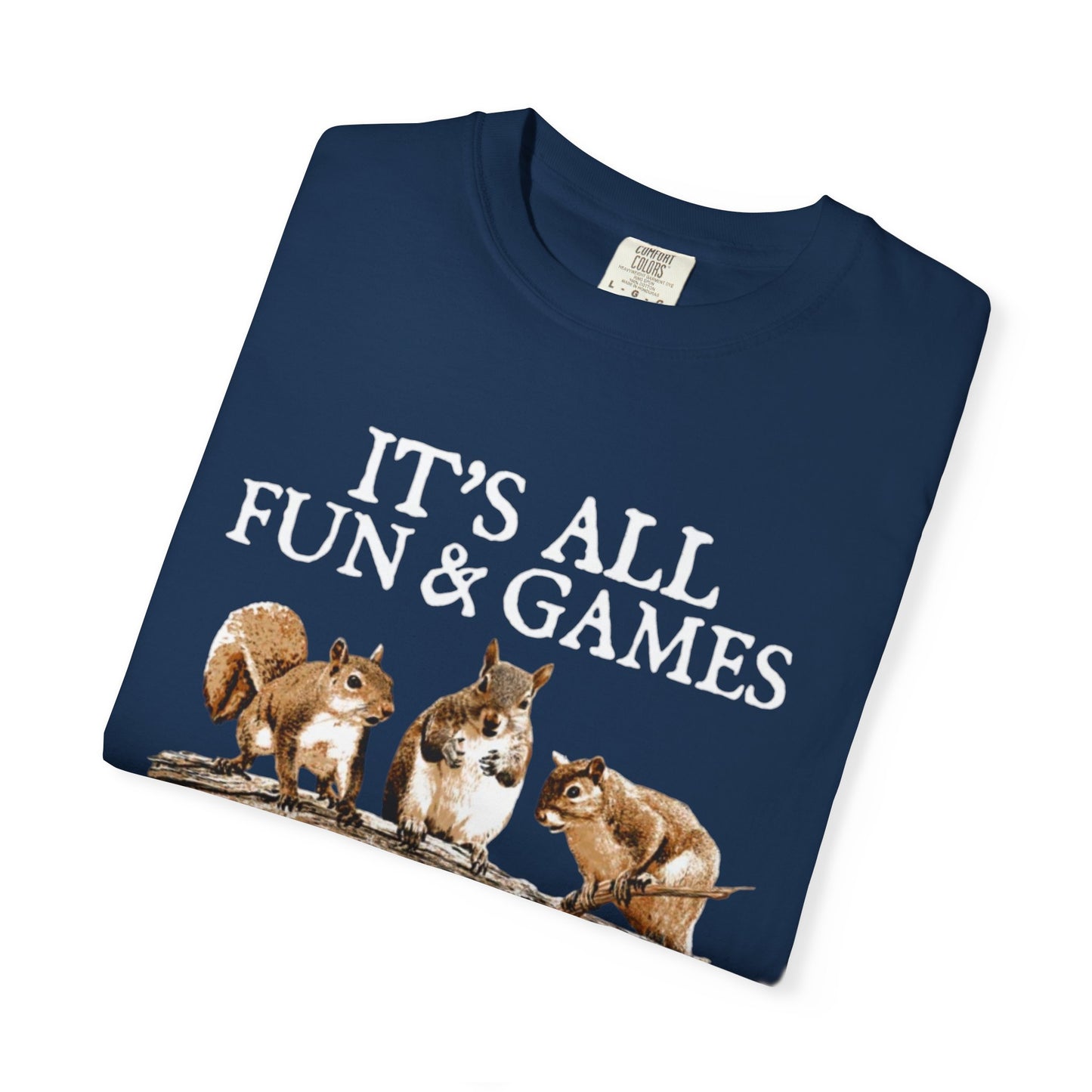 Funny Squirrel T-Shirt — “It’s All Fun & Games Until Someone Loses a Nut”