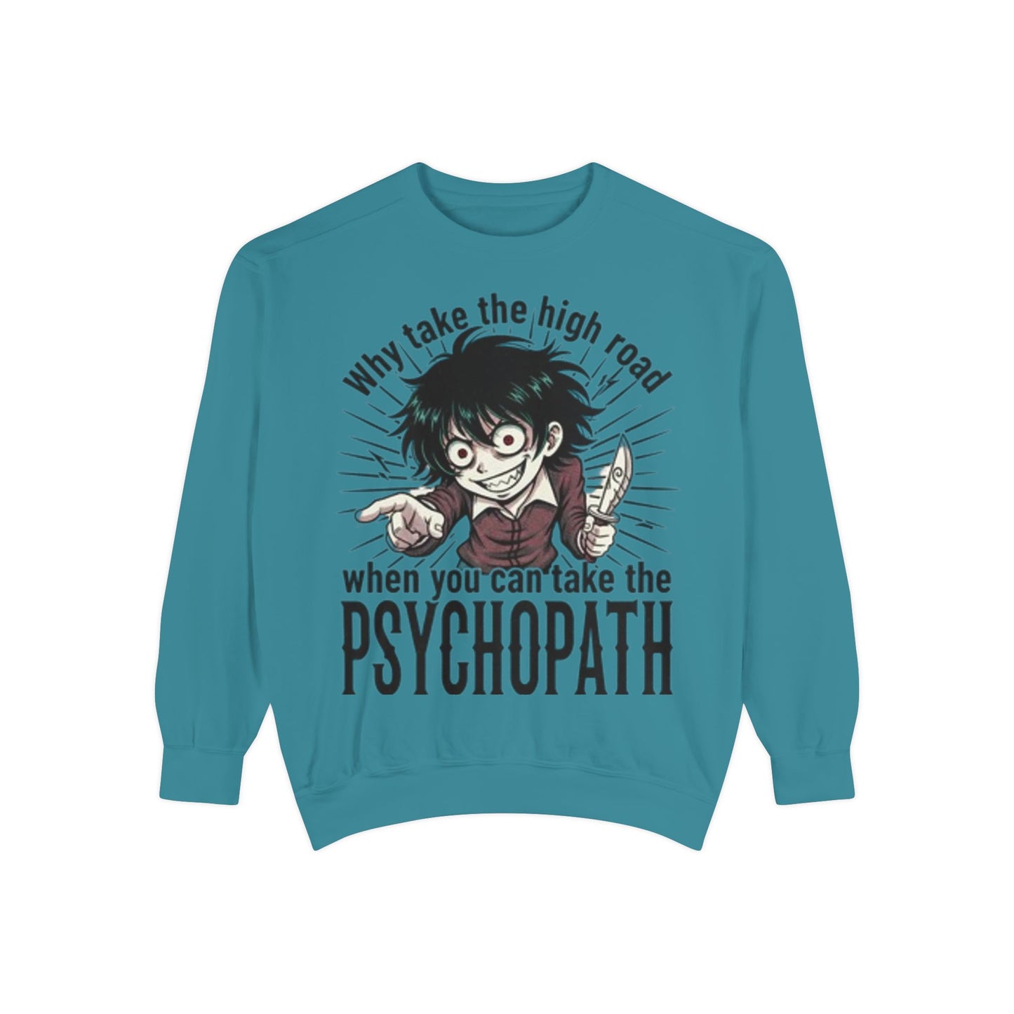 Psychopath Graphic Sweatshirt — “Why Take the High Road When You Can Take the Psychopath” Horror Crewneck