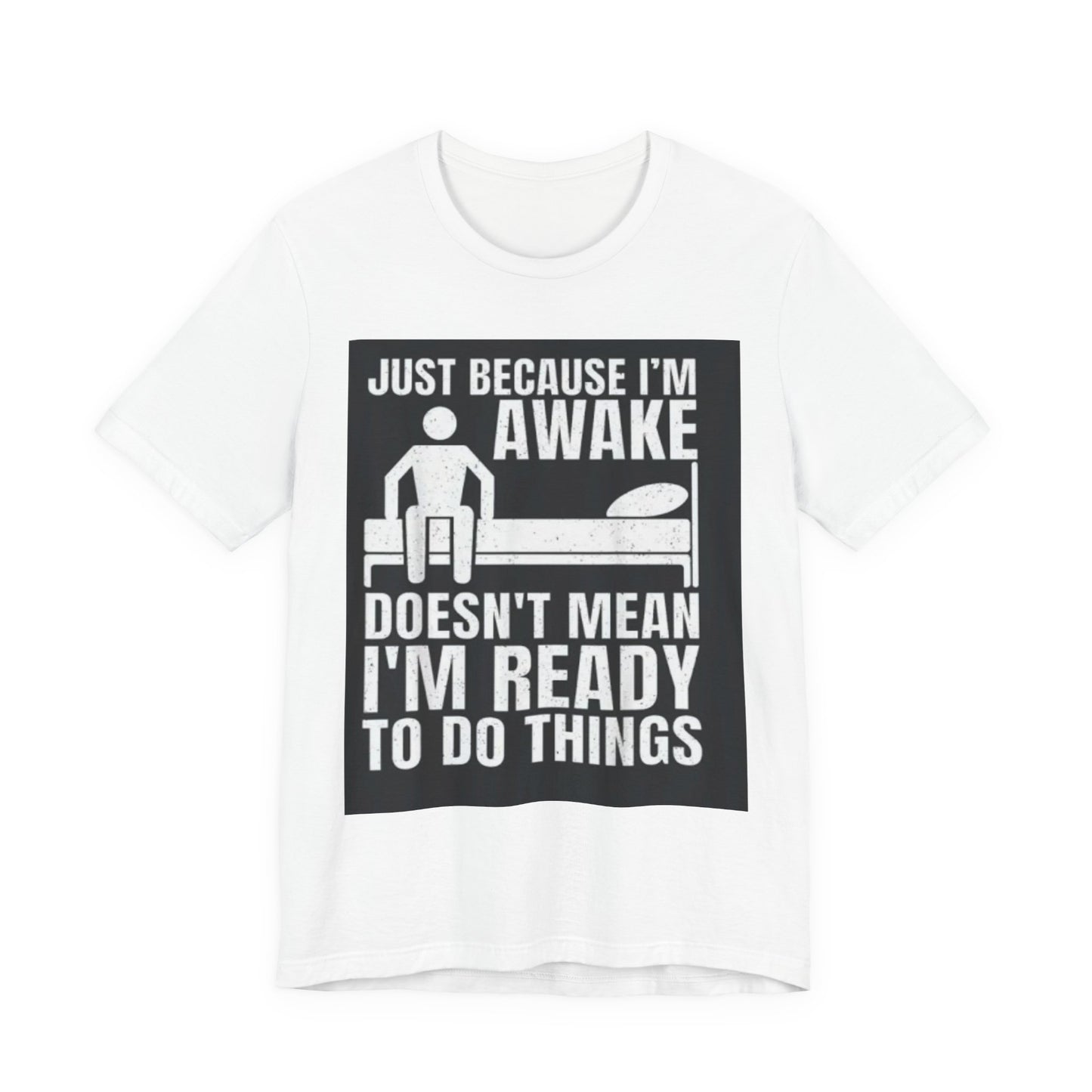 Funny Awakened Tee - Just Because I'm Awake, Unisex Graphic Shirt, Relaxed Fit, Gift for Night Owls, Casual Wear, Quirky Humor T-Shirt