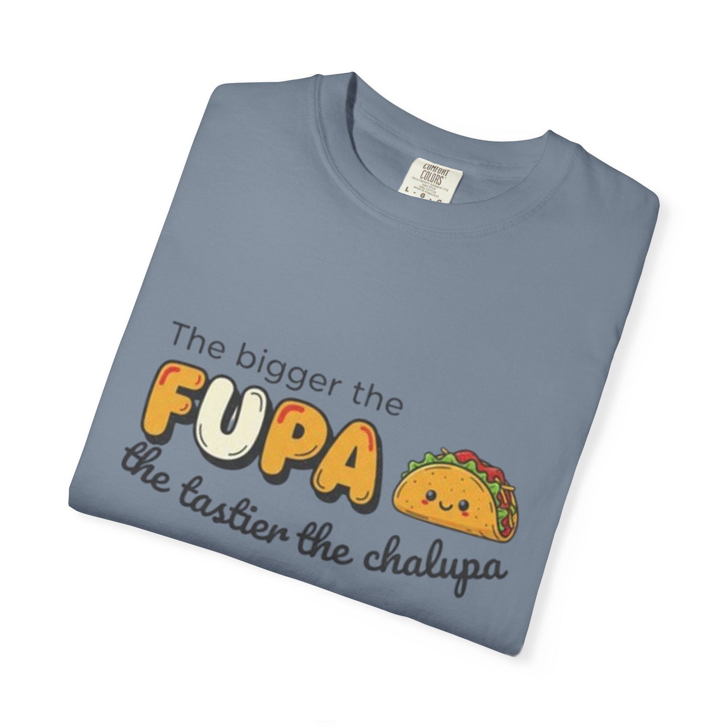 FUPA Taco T-Shirt — "The bigger the FUPA the tastier the chalupa" Funny Food Graphic Tee