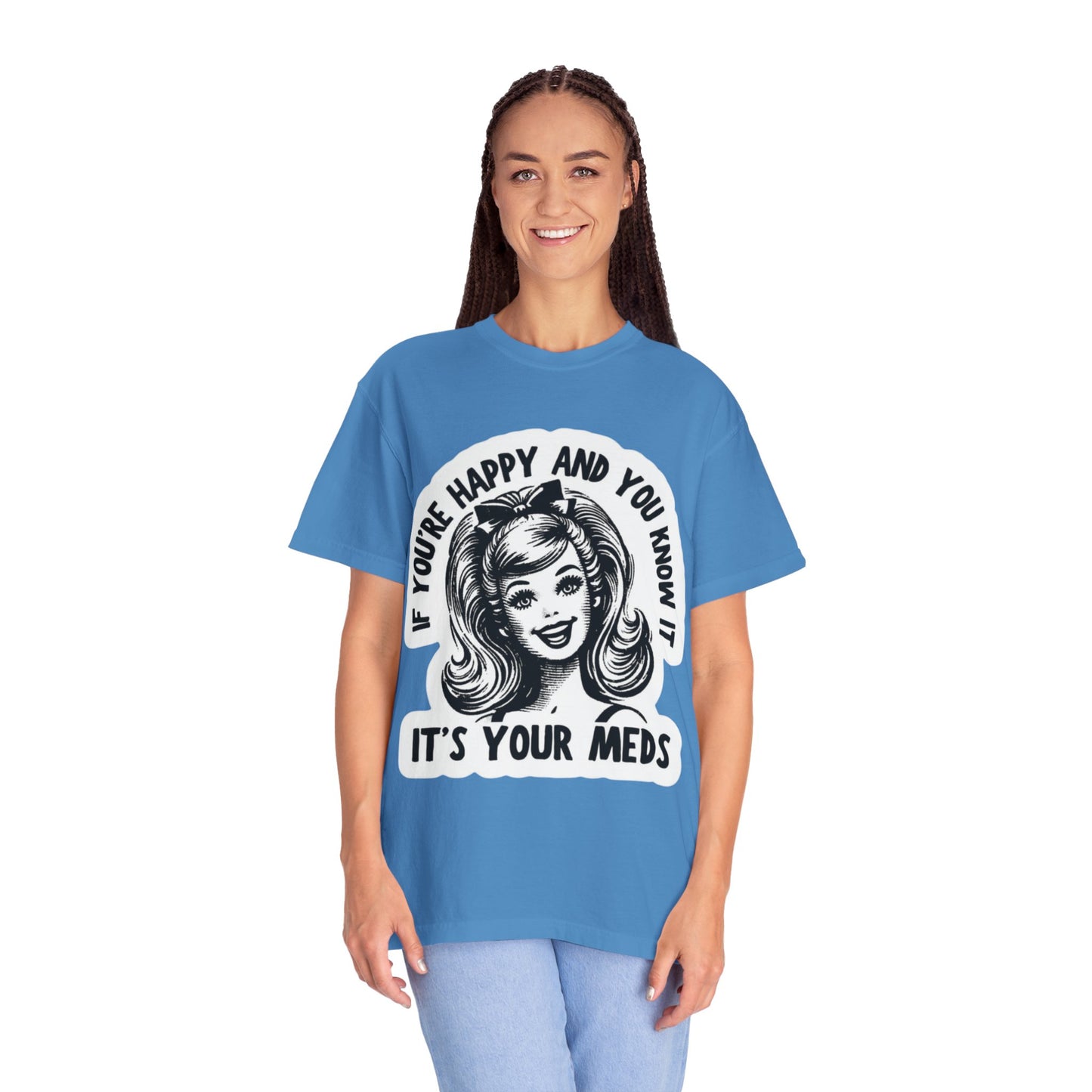 T-Shirt — "If You're Happy and You Know It, It's Your Meds" Retro Graphic Tee