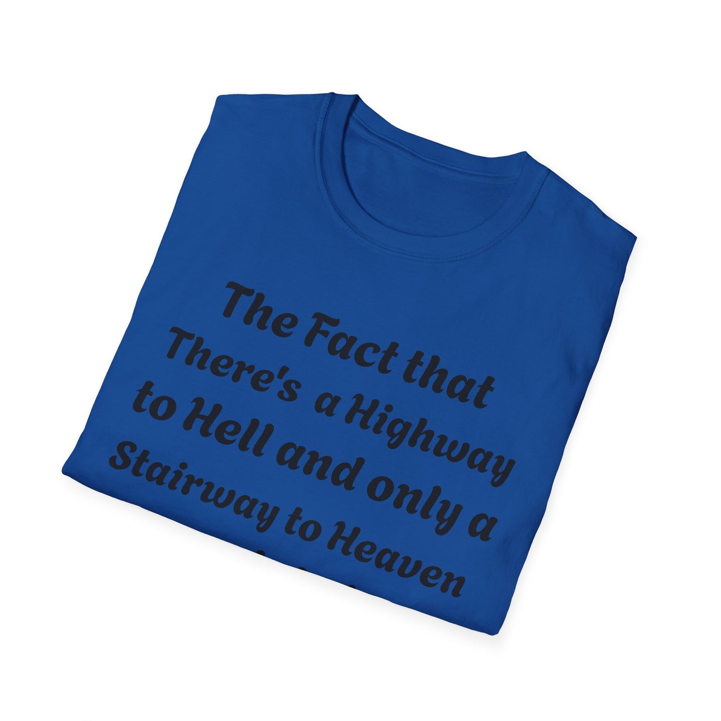 Funny Quote T-Shirt — "The Fact That There's a Highway to Hell and Only a Stairway to Heaven"