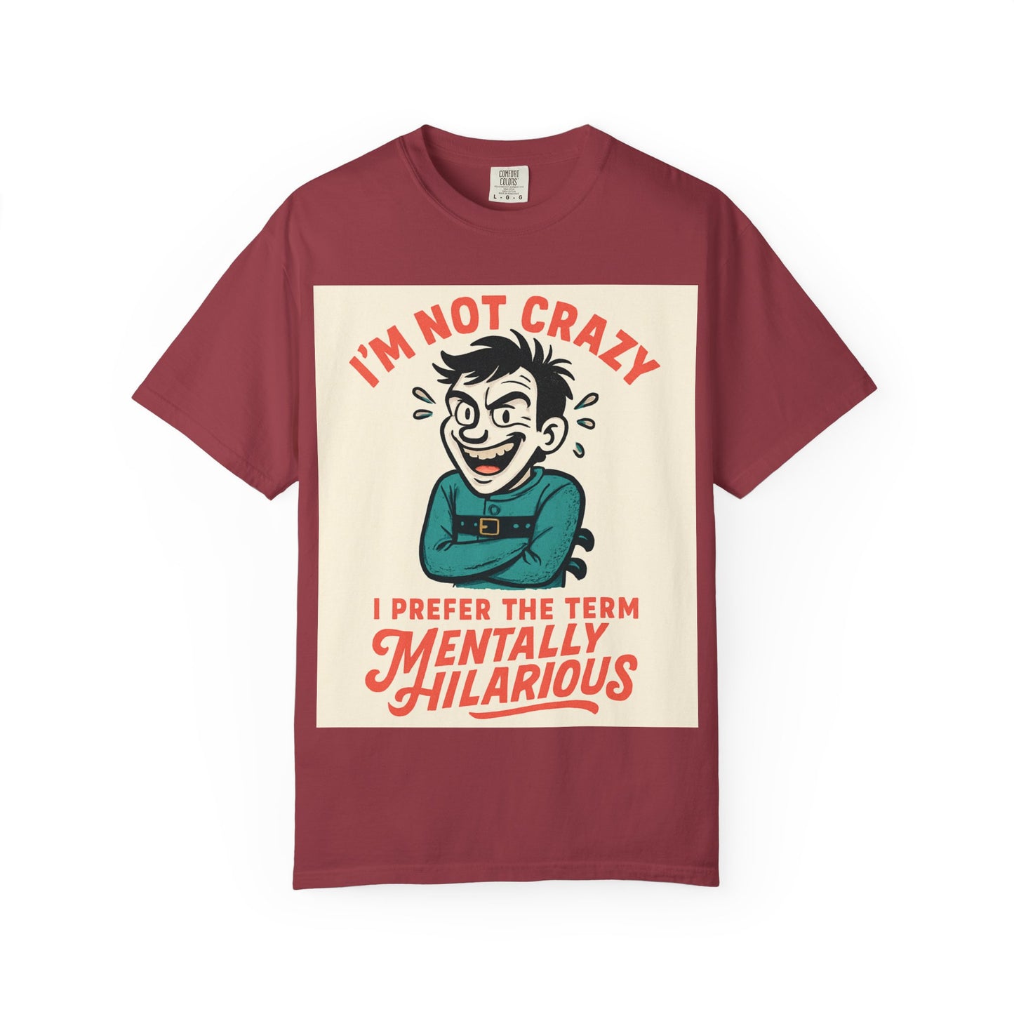 T-Shirt — "I’m Not Crazy I Prefer the Term Mentally Hilarious" Graphic Tee