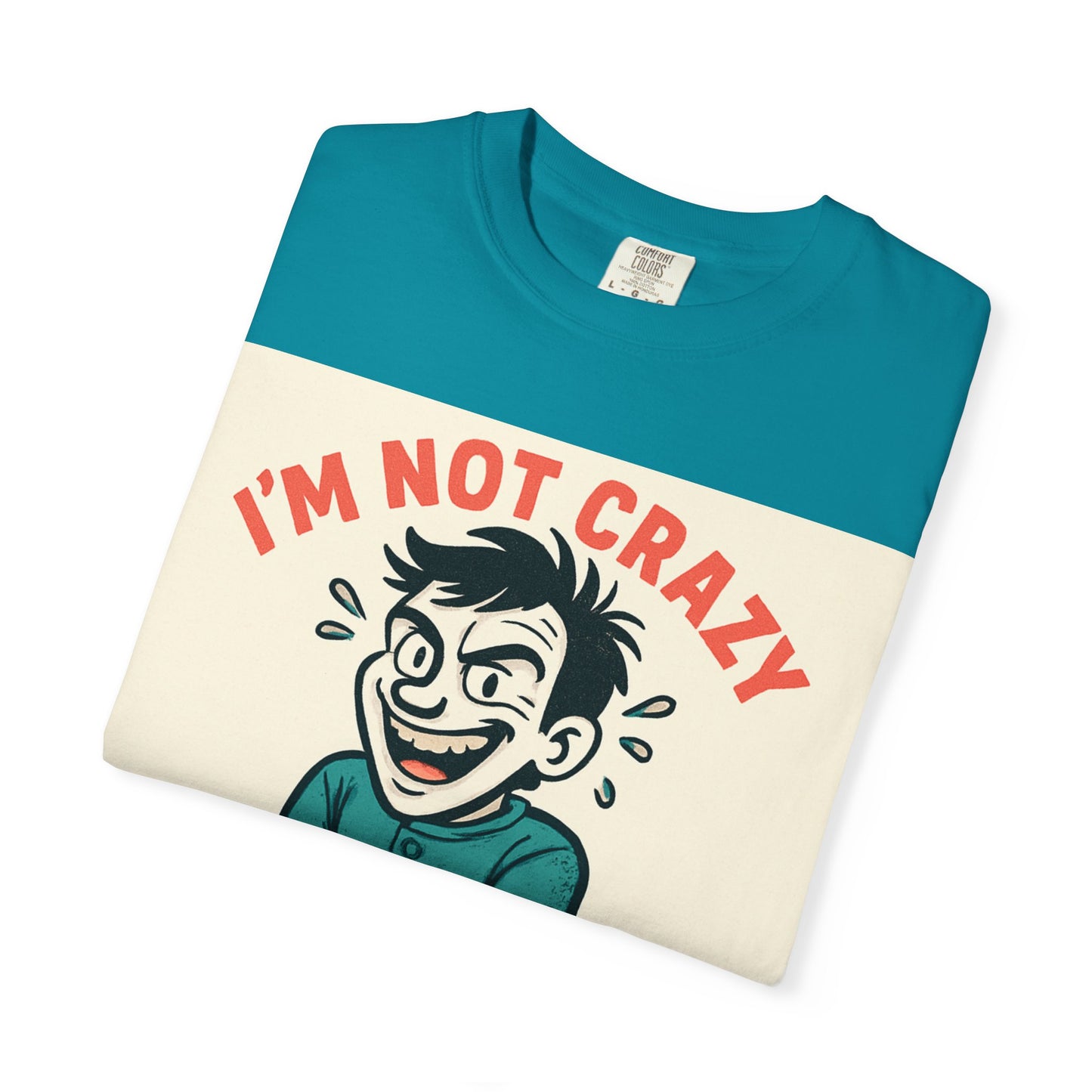 T-Shirt — "I’m Not Crazy I Prefer the Term Mentally Hilarious" Graphic Tee