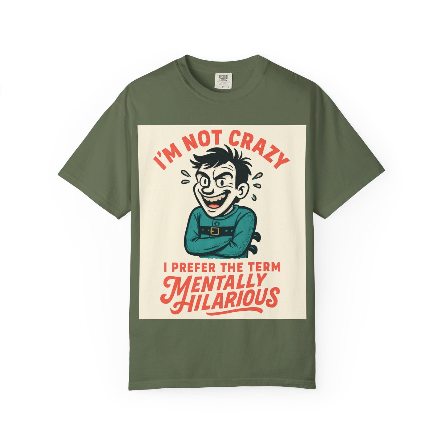 T-Shirt — "I’m Not Crazy I Prefer the Term Mentally Hilarious" Graphic Tee