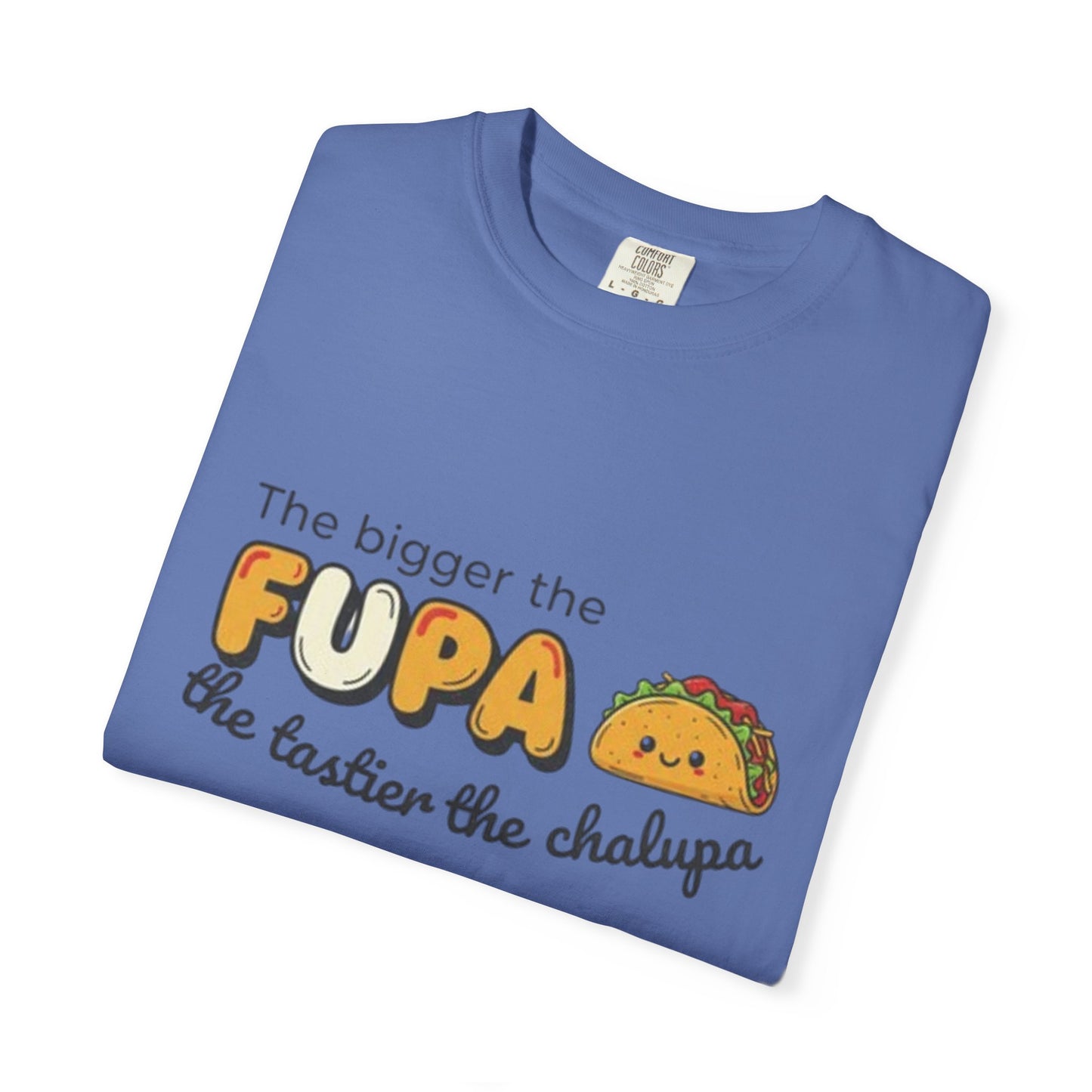 FUPA Taco T-Shirt — "The bigger the FUPA the tastier the chalupa" Funny Food Graphic Tee